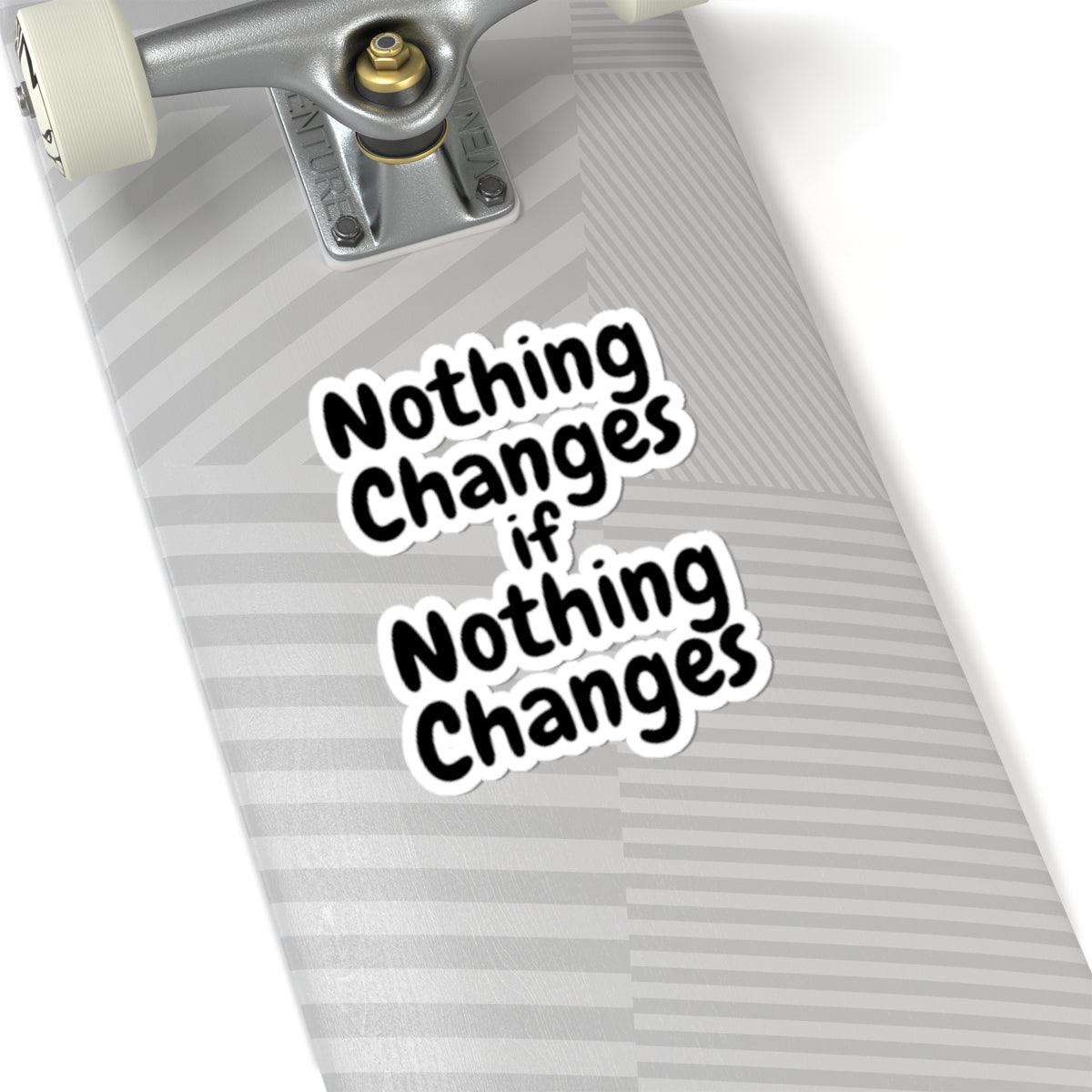 Nothing Changes If Nothing Changes