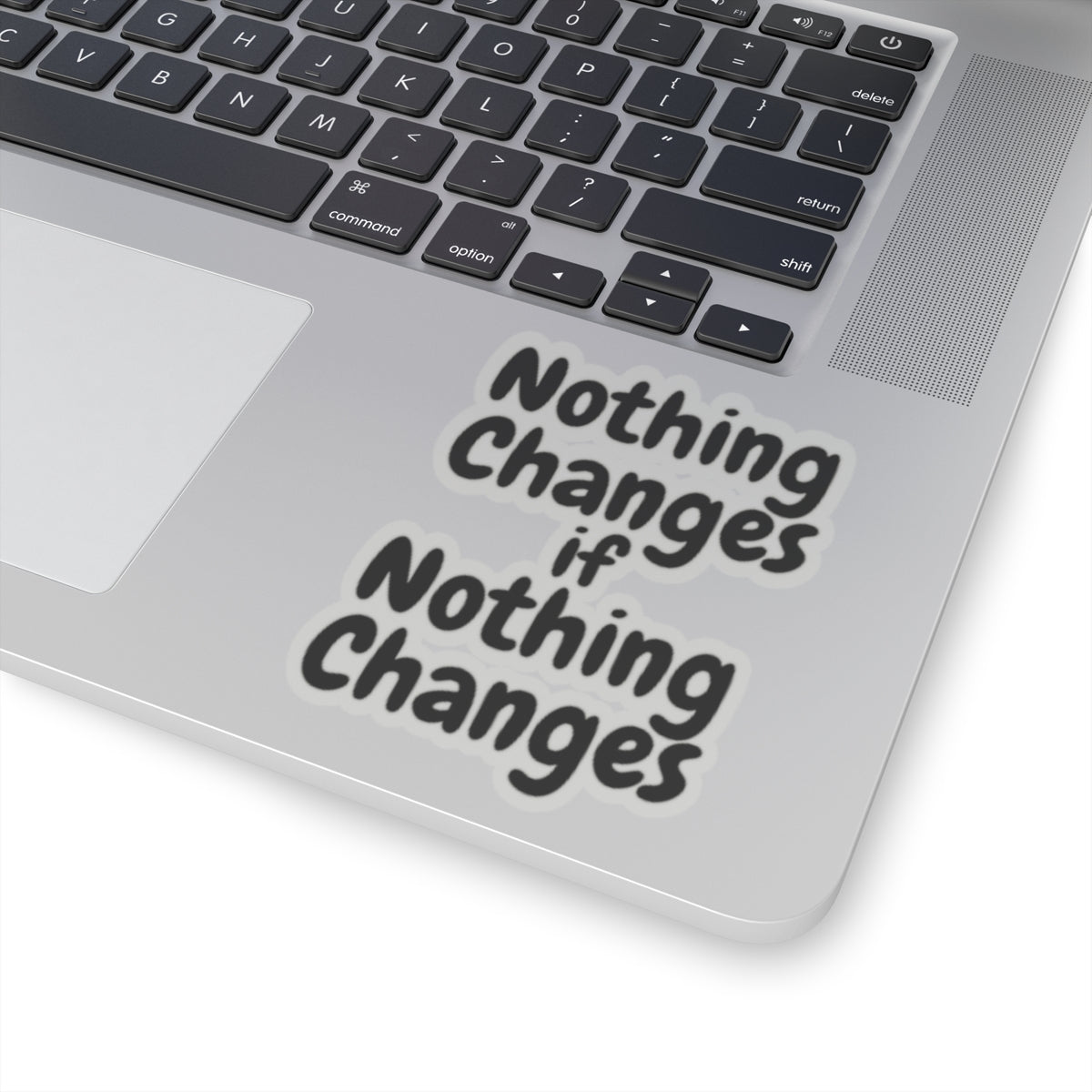 Nothing Changes If Nothing Changes