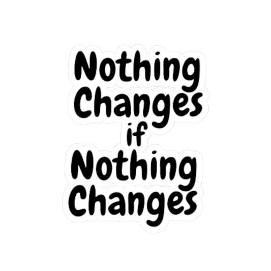 Nothing Changes If Nothing Changes